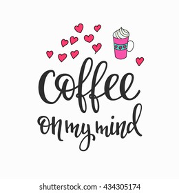 Quote coffee cup typography. Calligraphy style quote. Shop promotion motivation. Graphic design lifestyle lettering. Sketch hot drink mug inspiration vector. Coffee on my mind