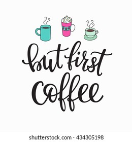 Quote coffee cup typography. Calligraphy style quote. Shop promotion motivation. Graphic design lifestyle lettering. Sketch hot drink mug inspiration vector. But first Coffee