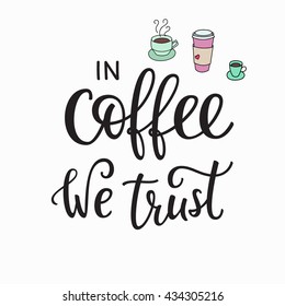 Quote coffee cup typography. Calligraphy style quote. Shop promotion motivation. Graphic design lifestyle lettering. Sketch hot drink mug inspiration vector. In Coffee we Trust