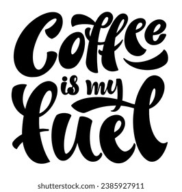 Quote coffee is my fuel typography. Calligraphy style sign. Hot Drink Shop promotion motivation. Graphic design lifestyle lettering. Mug inspiration vector.