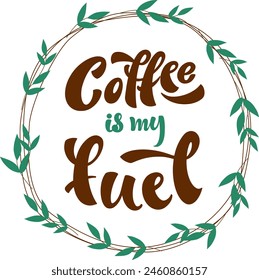 Quote coffee is my fuel typography. Calligraphy style sign. Hot Drink Shop promotion motivation. Graphic design lifestyle lettering. Mug inspiration vector.