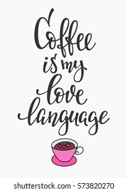Quote Coffee is my love language cup typography. Calligraphy style sign. Hot Drink Shop promotion motivation. Graphic design lifestyle lettering. Mug inspiration vector