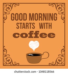 Quote Coffee Poster. Design Lettering. Good morning starts with coffee. Shop Promotion Motivation Inspiration.