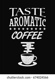 Quote Coffee Poster. Taste Aromatic Coffee. Chalk Calligraphy style. Shop Promotion Motivation Inspiration. Design Lettering.