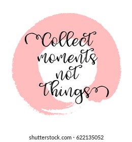 Quote Collect moments not things. Vector illustration