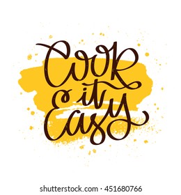 Quote Cook it easy. The trend calligraphy. Vector illustration on white background with a smear of yellow ink. Elements for design.
