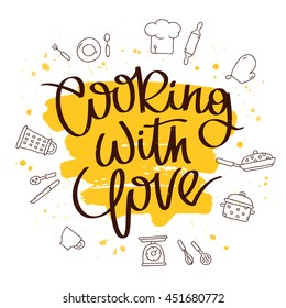 Quote Cooking with love. The trend calligraphy. Vector illustration on white background with a smear of yellow ink. Kitchen icons. Elements for design.