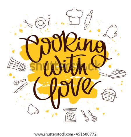 Quote Cooking with love. The trend calligraphy. Vector illustration on white background with a smear of yellow ink. Kitchen icons. Elements for design.
