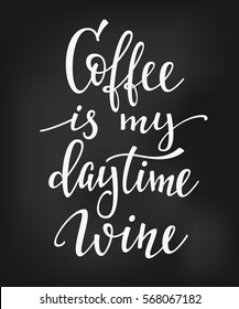 Quote cup typography. Calligraphy style sign. Hot Drink Shop promotion motivation. Graphic design lifestyle lettering. Mug inspiration vector. Coffee is my day time wine