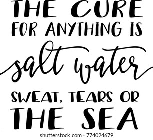 Quote - The cure for anything is salt water sweat, tears or the sea