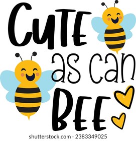 The quote "Cute as can bee" is featured in a design that includes cute smiling bees buzzing. The design is playful and a charming pun with a focus on the sweetness of the flying bees.