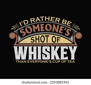 Quote design based on embracing the power of uniqueness "I'd rather be someone's shot of whiskey than everyone's cup of tea". Preference for uniqueness over universality, 