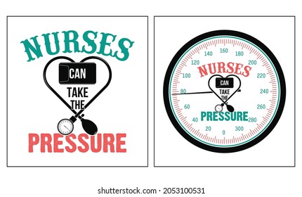 Quote design: 'Nurses Can Take The Pressure' with Sphygmomanometer vector that looks like a heart shape.
