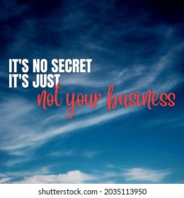 The quote design reads "it's no secret, it's just not your business"