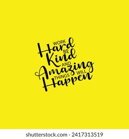 Quote design template art illustration "Work hard be kind and amazing things will happen" or vector art illustration