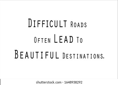 Quote. Difficult roads often lead to beautiful destinations for positive, motivation and success.
