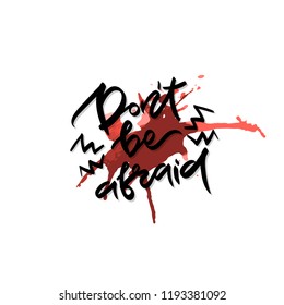 Quote - Don't be afraid. Watercolor smears and hand drawn lettering. Vector illustration.