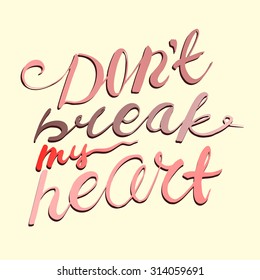 Quote - Don't break my heart. Hand drawn lettering. 