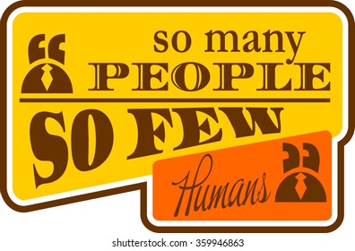 Quote double so many people so few humans text bubble. Commas, note, message and comment. Design element similar to quote. Text, commas, quote and note. Motivation quote vector. Quote element design