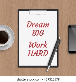 Quote: dream big work hard. Motivation concept. Inspiration text. White paper, coffee, mobile phone and pen on wooden workplace table. Vector illustration.