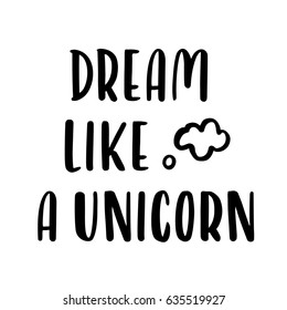 The quote "Dream like a unicorn", hand-drawing of black ink. Vector Image. It can be used for sticker, patch, phone case, poster, t-shirt, mug etc.