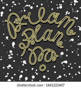 Quote Dream, plan, do. Motivation phrase. Lettering. Challenge advice. Poster, print, wallpaper. Vector illustration. T-shirt, web, social media design. Spots decoration.