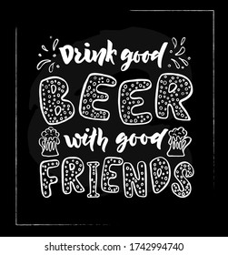 Quote Drink good beer with good friends. Hand calligraphy lettering. Sketch style.Motivational,inspirational phrase. pint with drink, foam. Card, banner, logo, flyer decoration. Vector print, poster