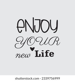 quote enjoy your new life design lettering motivation