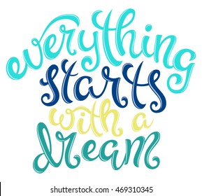Quote Everything starts with a dream, poster with hand drawn lettering, vector illustration