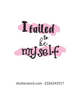 quote I failed to be my self design lettering motivation