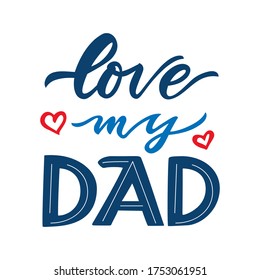 Quote for father holiday. Love my dad. Hand calligraphy lettering. With red hearts. Positive phrase for clothes ptint, bag, cup, mug, home decoration. Vector text