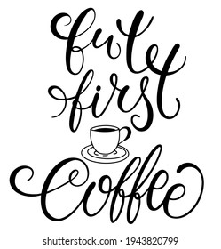 Quote But first coffee  typography. Calligraphy style sign. Hot Drink Shop promotion motivation. Graphic design lifestyle lettering. Mug inspiration vector.
