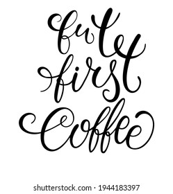 Quote But first coffee  typography. Calligraphy style sign. Hot Drink Shop promotion motivation. Graphic design lifestyle lettering. Mug inspiration vector.