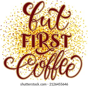 Quote But first coffee  typography. Calligraphy style sign. Hot Drink Shop promotion motivation. Graphic design lifestyle lettering. 