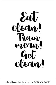 Quote food calligraphy style. Graphic design lifestyle lettering. Eat clean! Train mean! Get clean!