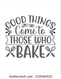 Quote food calligraphy style. Hand lettering design element. Inspirational quote: Good things come to those who bake.