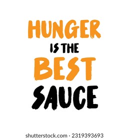 Quote food calligraphy style. Hand lettering design element. Inspirational quote: Hunger is the best sauce.