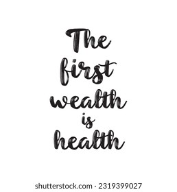 Quote food calligraphy style. Hand lettering design element. Inspirational quote: The first wealth is health