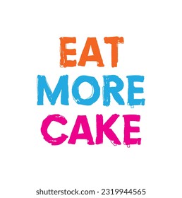 Quote Food calligraphy style. Hand lettering design element. Inspirational quote: Eat more cake.