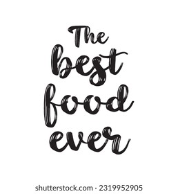 Quote Food calligraphy style. Hand lettering design element. Inspirational quote: The best food ever.