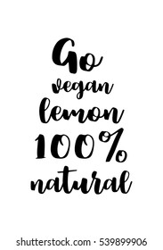 Quote food calligraphy style. Hand lettering design element. Inspirational quote: Go vegan lemon 100% natural.