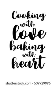 Quote food calligraphy style. Hand lettering design element. Inspirational quote: Cooking with love baking with heart