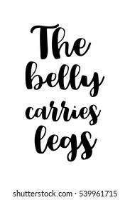 Quote food calligraphy style. Hand lettering design element. Inspirational quote: The belly carries legs.