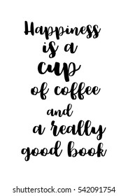 Quote food calligraphy style. Hand lettering design element. Inspirational quote: Happiness is a cup of coffee and a really good book.