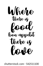 Quote Food calligraphy style. Hand lettering design element. Inspirational quote: Where there is food, bon appetit, there is love.
