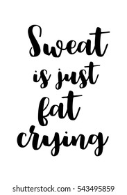 Quote Food calligraphy style. Hand lettering design element. Inspirational quote: Sweat is just fat crying.