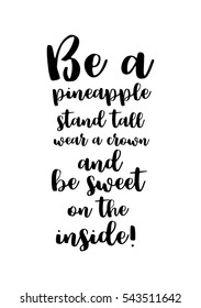 Quote Food calligraphy style. Hand lettering design element. Inspirational quote: Be a pineapple: stand tall, wear a crown, and be sweet on the inside!