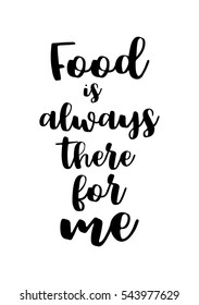 Quote Food calligraphy style. Hand lettering design element. Inspirational quote: Food is always there for me.