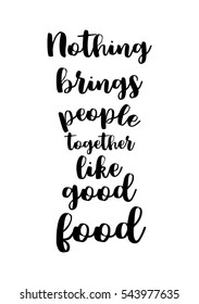 Quote Food calligraphy style. Hand lettering design element. Inspirational quote: Nothing brings people together like good food.