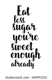 Quote Food calligraphy style. Hand lettering design element. Inspirational quote: Eat less sugar you are, sweet enough already.